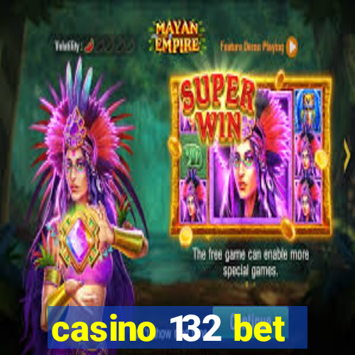 casino 132 bet